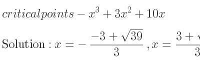 The critical points of-x^3+3x^2+10x are x=-(-3+sqrt(39))/3 ,x=(3+sqrt(39))/3